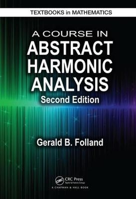 A Course in Abstract Harmonic Analysis - Gerald B. Folland