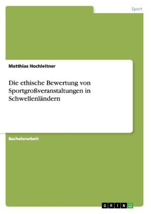 Die ethische Bewertung von SportgroÃveranstaltungen in SchwellenlÃ¤ndern - Matthias Hochleitner