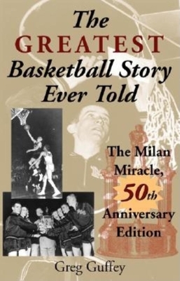 The Greatest Basketball Story Ever Told, 50th Anniversary Edition - Greg L. Guffey