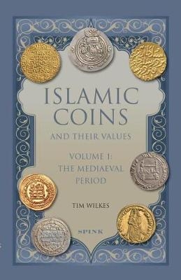 Islamic Coins and Their Values Volume 1 - Tim Wilkes