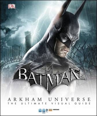 Batman Arkham Universe The Ultimate Visual Guide -  Dk