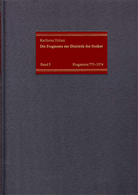 Die Fragmente zur Dialektik der Stoiker / Band 3: Die Fragmente Nr. 773-1074 - Karlheinz Hülser