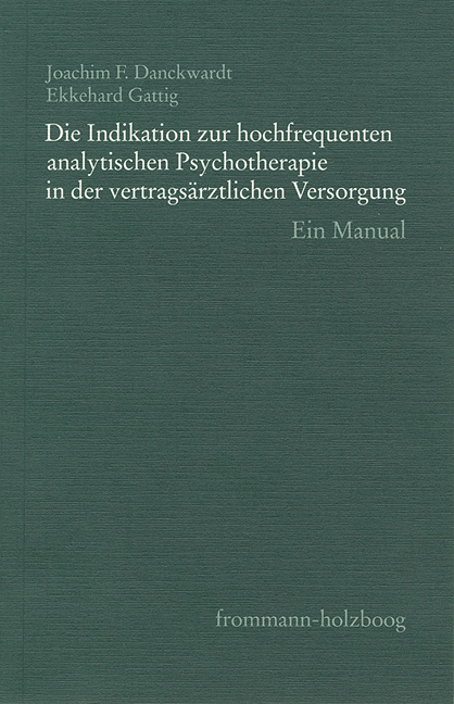 Die Indikation zur hochfrequenten analytischen Psychotherapie in der vertragsärztlichen Versorgung - Joachim F. Danckwardt, Ekkehard Gattig, Georg Bruns, Claudia Frank, Ursula von Goldacker, Gabriele Junkers, Erwin Kaiser, Carl Nedelmann, Peter Schraivogel