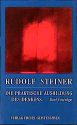 Die praktische Ausbildung des Denkens - Rudolf Steiner