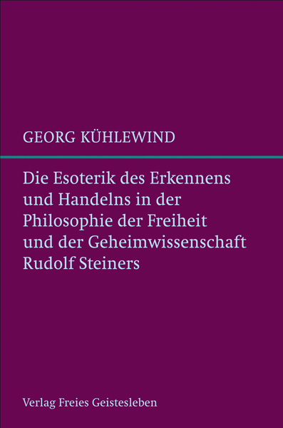 Die Esoterik des Erkennens und Handelns - Georg Kühlewind