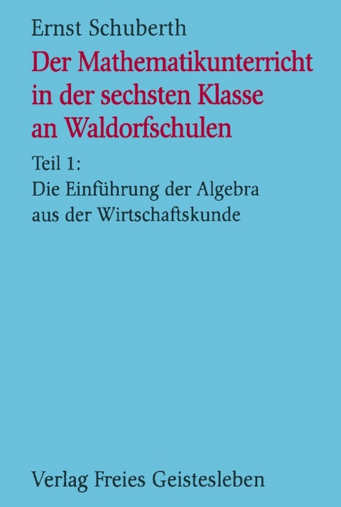 Der Mathematikunterricht in der 6. Klasse an Waldorfschulen - Ernst Schuberth