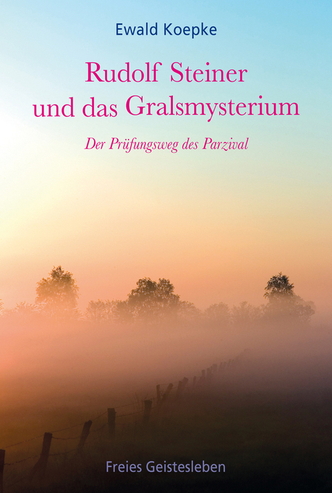 Rudolf Steiner und das Gralsmysterium - Ewald Koepke