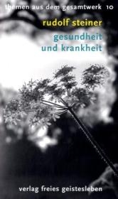 Gesundheit und Krankheit - Rudolf Steiner