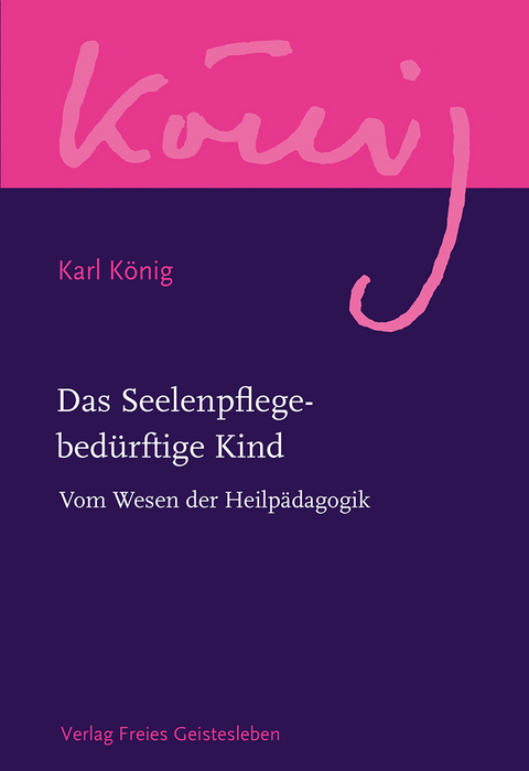 Das Seelenpflege-bedürftige Kind - Karl König