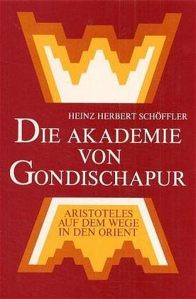 Die Akademie von Gondischapur - Heinz H Schöffler