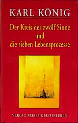 Der Kreis der zwölf Sinne und die sieben Lebensprozesse - Karl König