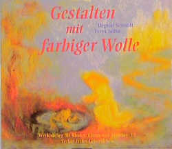 Gestalten mit farbiger Wolle - Angela Vogt, Freya Jaffke, Dagmar Schmidt