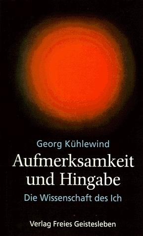 Aufmerksamkeit und Hingabe - Georg Kühlewind