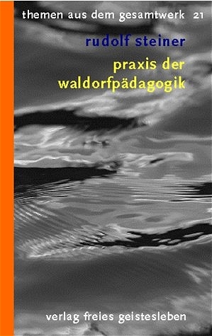 Praxis der Waldorfpädagogik - Rudolf Steiner