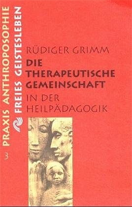 Die therapeutische Gemeinschaft in der Heilpädagogik - Rüdiger Grimm