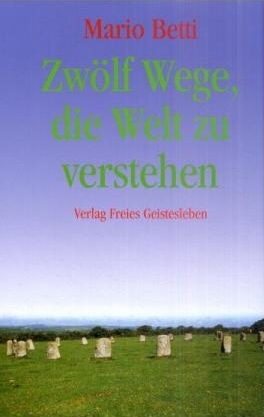 Zwölf Wege, die Welt zu verstehen - Mario Betti