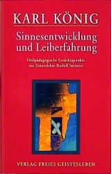 Sinnesentwicklung und Leiberfahrung - Karl König