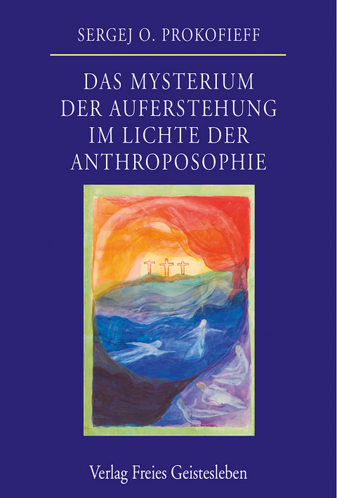 Das Mysterium der Auferstehung im Lichte der Anthroposophie - Sergej O. Prokofieff