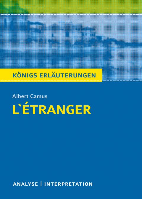 L'Étranger - Der Fremde. Königs Erläuterungen. - Albert Camus