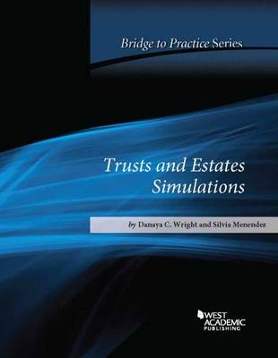 Trusts and Estates Simulations Bridge to Practice - Danaya Wright, Silvia Menendez