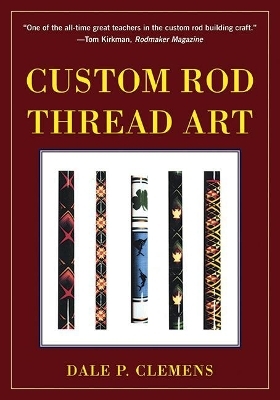 Custom Rod Thread Art - Dale P. Clemens