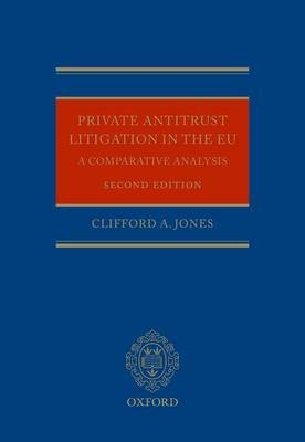 Private Antitrust Litigation in EU: Comparative Analysis - Clifford Jones, Eleanor Sharpston