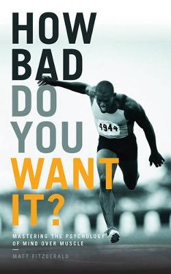 How Bad Do You Want It? - Matt Fitzgerald