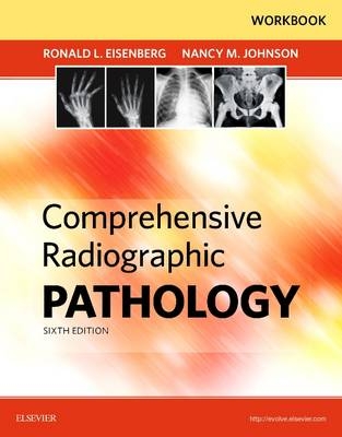 Workbook for Comprehensive Radiographic Pathology - Ronald L. Eisenberg, Nancy M. Johnson