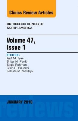 Volume 47, Issue 1, An Issue of Orthopedic Clinics - Asif M. Ilyas, Shital N. Parikh, Saqib Rehman, Giles R Scuderi, Felasfa M. Wodajo