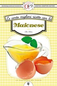 Le cento migliori ricette con la maionese - Alba Allotta