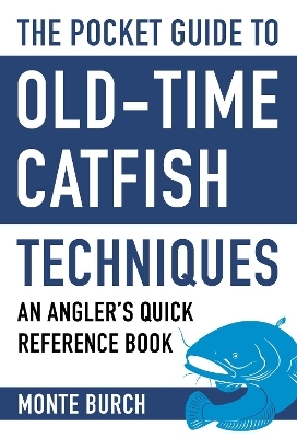 The Pocket Guide to Old-Time Catfish Techniques - Monte Burch