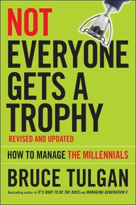 Not Everyone Gets A Trophy - Bruce Tulgan