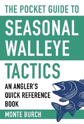 The Pocket Guide to Seasonal Walleye Tactics - Monte Burch