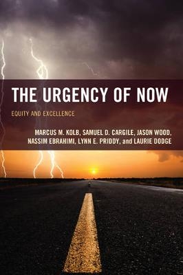 The Urgency of Now - Marcus M. Kolb, Samuel D. Cargile, Jason Wood, Nassim Ebrahimi, Lynn E. Priddy