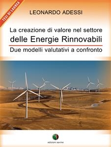 La creazione di valore nel settore delle energie rinnovabili - Due modelli valutativi a confronto - Leonardo Adessi