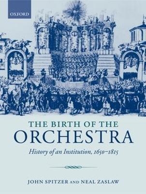 The Birth of the Orchestra - John Spitzer, Neal Zaslaw