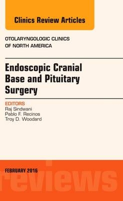 Endoscopic Cranial Base and Pituitary Surgery, An Issue of Otolaryngologic Clinics of North America - Raj Sindwani, Pablo F. Recinos, Troy D. Woodard