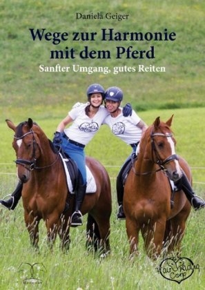 Wege zur Harmonie mit dem Pferd - Daniela Geiger