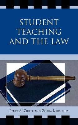 Student Teaching and the Law - Perry A. Zirkel, Zorka Koranxha