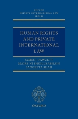 Human Rights and Private International Law - James J. Fawcett, Máire Ní Shúilleabháin, Sangeeta Shah