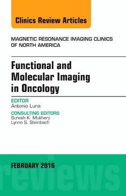 Functional and Molecular Imaging in Oncology, An Issue of Magnetic Resonance Imaging Clinics of North America - Antonio Luna