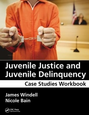 Juvenile Justice and Juvenile Delinquency - James Windell, Nicole Bain