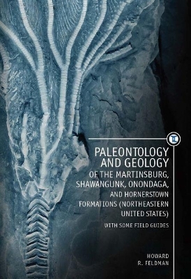 Paleontology and Geology of the Martinsburg, Shawangunk, Onondaga, and Hornerstown Formations (Northeastern United States) with Some Field Guides - Howard Feldman