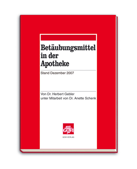 Betäubungsmittel in der Apotheke - Herbert Gebler, Anette Schenk