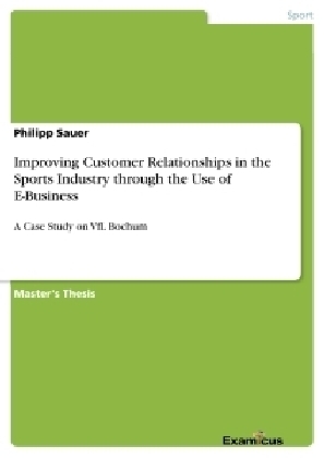 Improving Customer Relationships in the Sports Industry through the Use of E-Business - Philipp Sauer