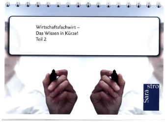 Wirtschaftsfachwirt - Das Wissen in Kürze -  Hrsg. Sarastro GmbH