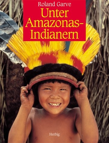 Die Amazonas-Indianer - Roland Garve