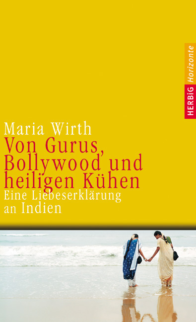 Von Gurus, Bollywood und heiligen Kühen - Maria Wirth