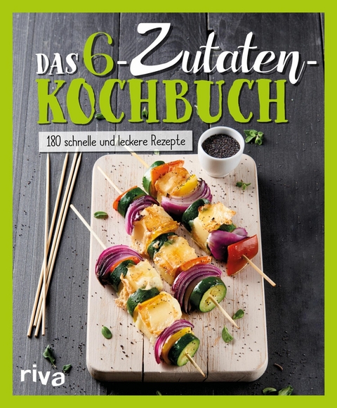 Das 6-Zutaten-Kochbuch - Riva Verlag