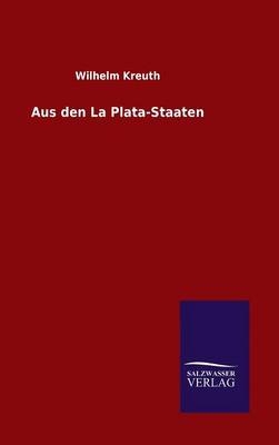 Aus den La Plata-Staaten - Wilhelm Kreuth